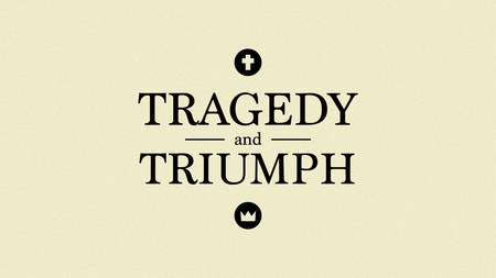 Tragedy And Triumph