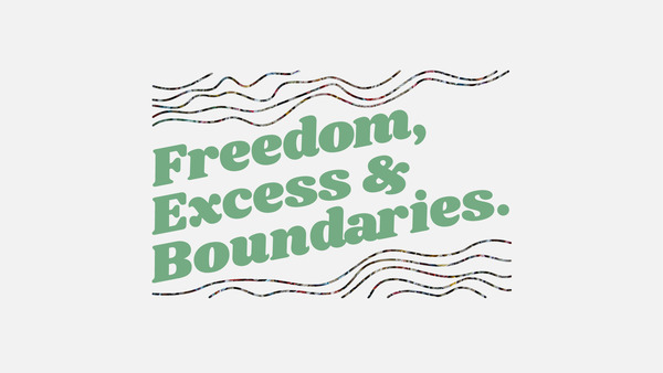 Freedom, Excess & Boundaries