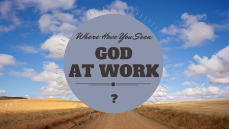 Where Have You Seen God At Work?