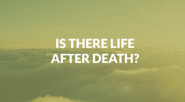 Is There Life After Death?