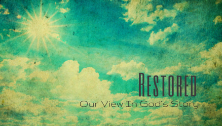 Restored - Our View In God's Story