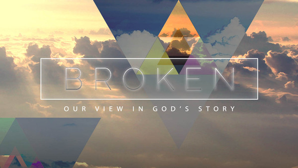 Broken - Our View In God's Story