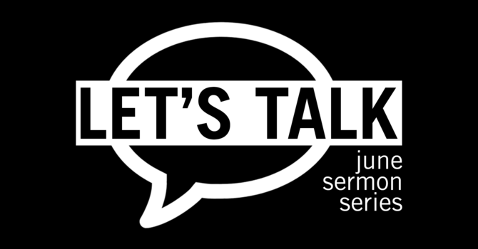 Let's Talk - June Sermon Series image