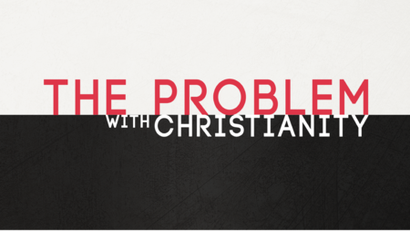 The Problem With Christianity