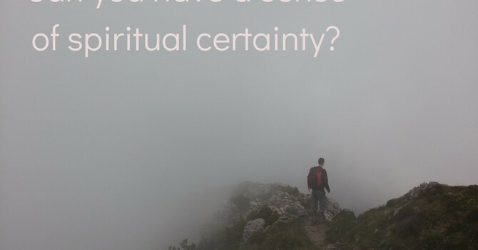 "Can you have a sense of spiritual certainty?” 