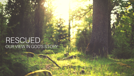Rescued - Our View in God's Story