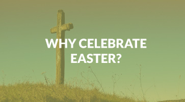 Why Celebrate Easter?