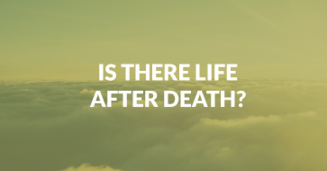 Is there Life After Death?