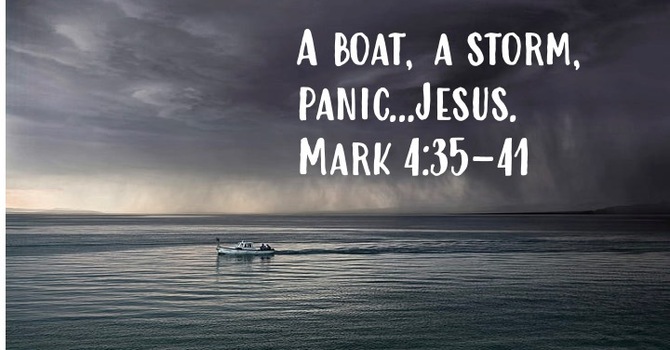 “A boat , a storm, panic...Jesus” Mark 4:35-41 