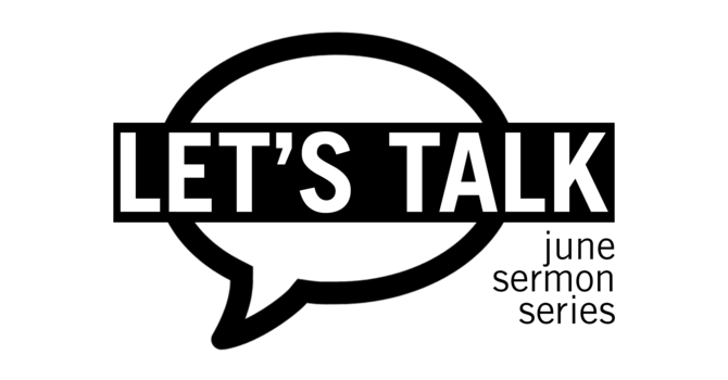 Let's Talk - June Sermon Series image