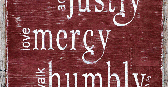 Act Justly, Love Mercy, Walk Humbly