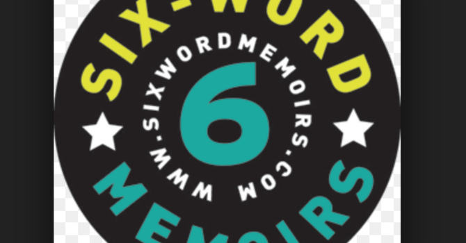 SIX WORD SPIRITUAL MEMOIR CHALLENGE