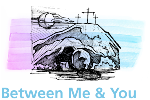 Lent 2018: Between Me & You