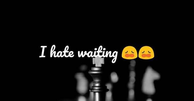 I Hate This Waiting!