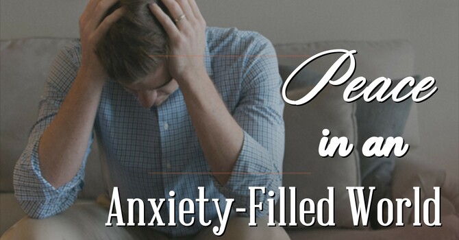 Finding Peace in an Anxiety Filled World image