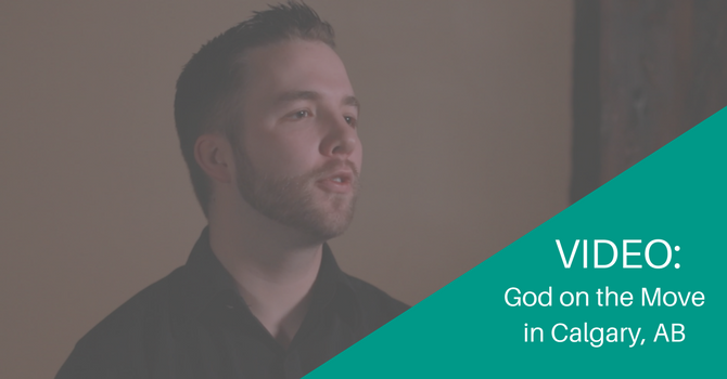 VIDEO: God on the Move in Calgary image