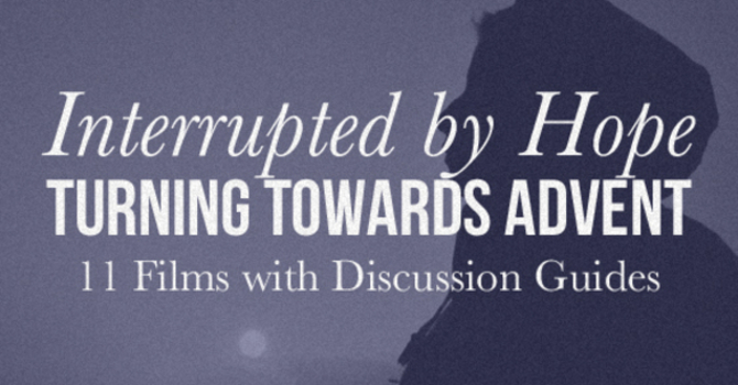 New Film Series"Interrupted by Hope" Released for Advent image