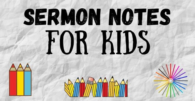 Sermon Notes for Kids - Download! image