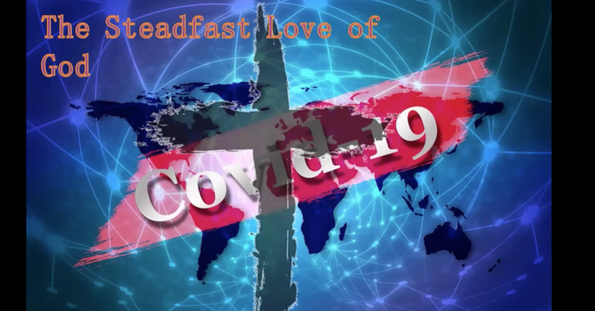 The Steadfast Love of God, Covid-19