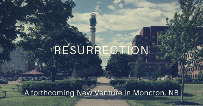 Resurrection: A Forthcoming New Venture in Moncton, NB image
