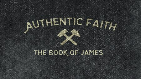 Authentic Faith: The Book of James