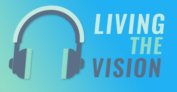 Living the Vision Podcasts
