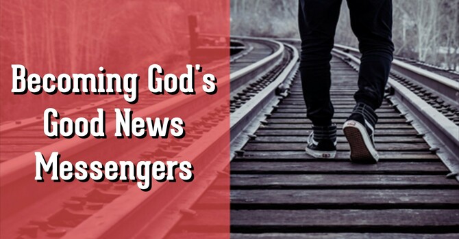 Becoming Good News Messengers #2 - The Desire of God