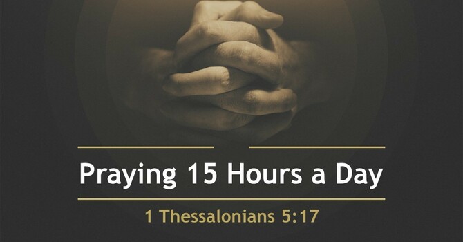 Praying 15 Hours a Day