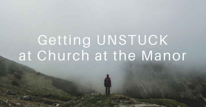 Getting Unstuck at Church at the Manor image
