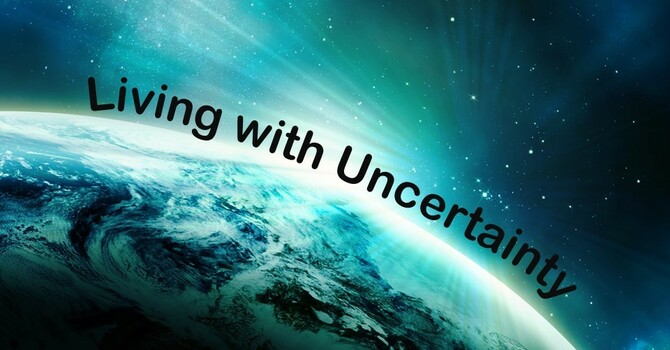 Living in Uncertainty