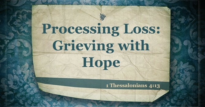 Processing Loss ~ Grieving with Hope