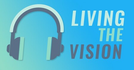 Living the Vision Podcasts