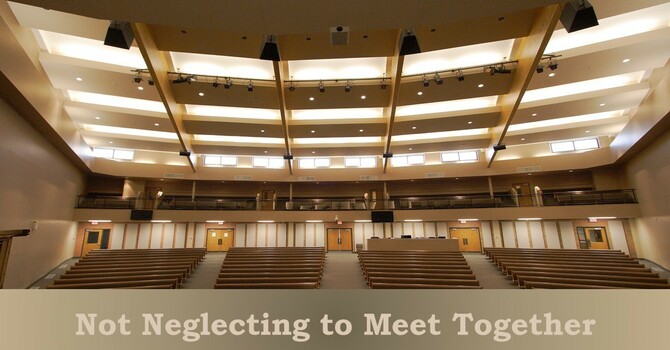 Not Neglecting to Meet Together