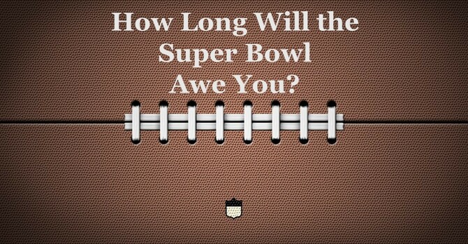 How Long Will the Super Bowl Awe You? image