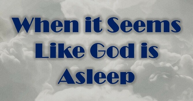 When it Seems Like God is Asleep