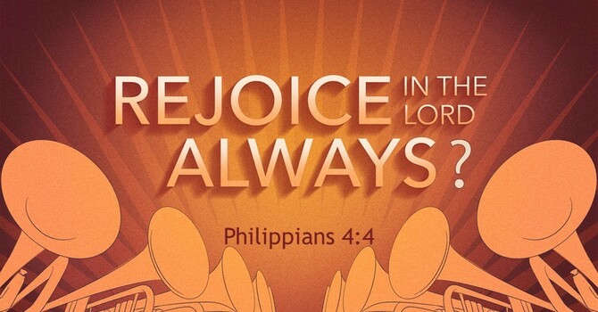 Rejoice in the Lord Always?