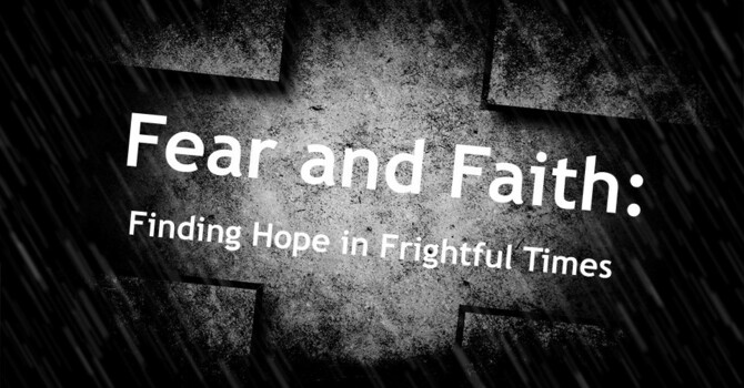 Fear and Faith: Finding Hope in Frightful Times image