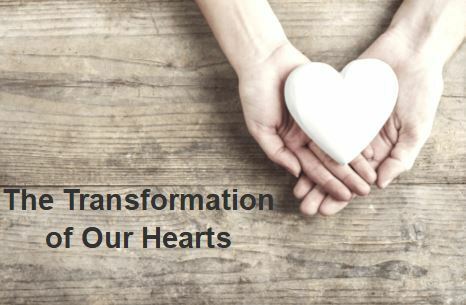 The Transformation of Our Hearts