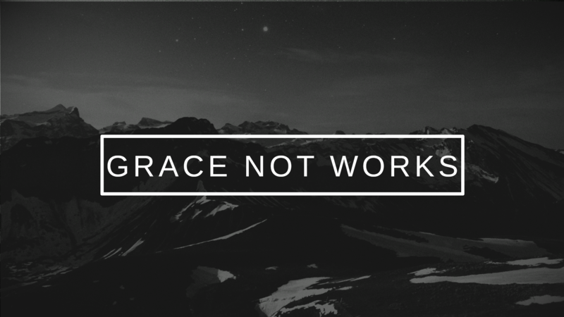 The Gospel of Grace Not Works