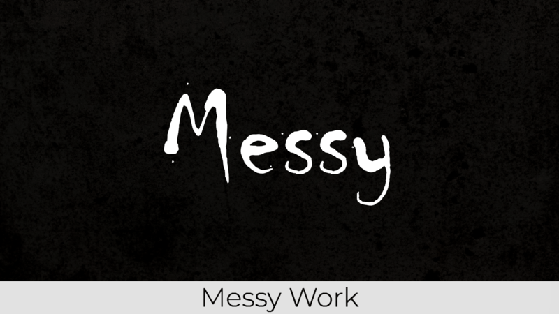 Messy Work