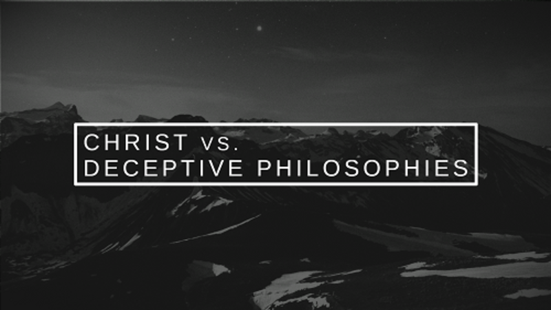 Christ vs. Deceptive Philosophies