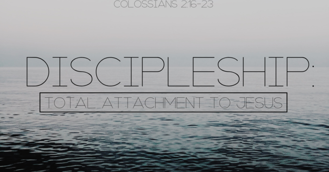 Discipleship: Total Attachment to Jesus