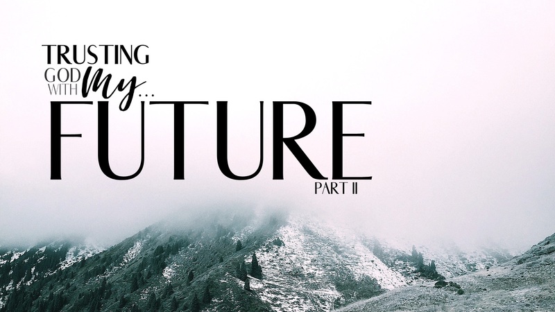 Trusting God with my Future Part 2