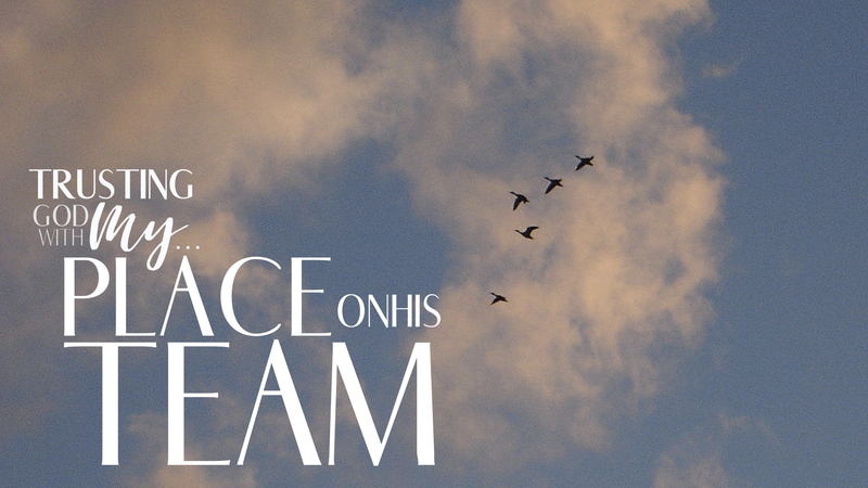 Trusting God With My Place On His Team