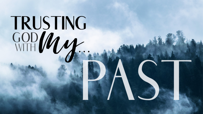 Trusting God with my Past