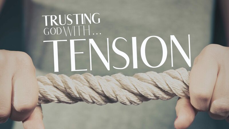 Trusting God with Tension