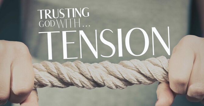 Trusting God with Tension