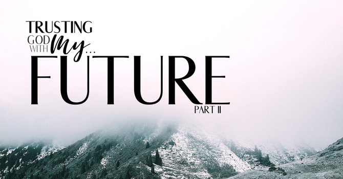 Trusting God with my Future Part 2