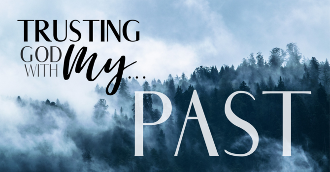 Trusting God with my Past