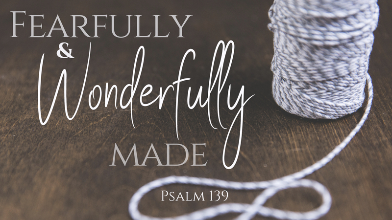 Fearfully and Wonderfully Made